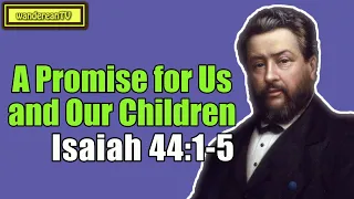 Isaiah 44:1-5 - A Promise for Us and Our Children || Charles Spurgeon