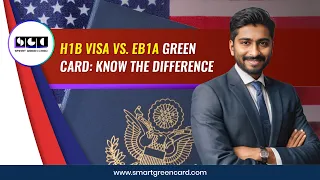 H1B Visa vs. EB1A Green Card: Know the Difference || Smart Green Card