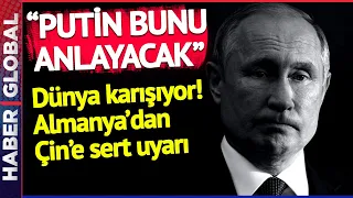 "PUTİN BUNU ANLAYACAK" Dünya Karışıyor! Almanya'dan Çin'e Çok Sert Uyarı