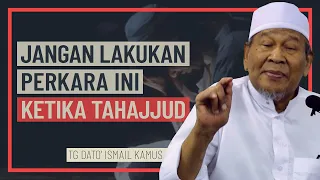 Tuan Guru Dato' Ismail Kamus - Jangan Lakukan Perkara Ini Ketika Tahajjud