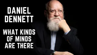 Daniel Dennett - What Kinds of Minds Are There (Kinds of Minds Pt. 1)