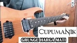 Grunge Harga Mati - Cupumanik Guitar Cover