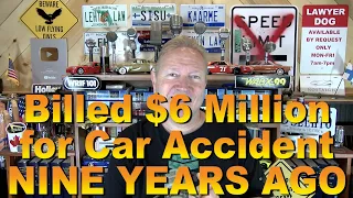 Billed $6 Million for Car Accident NINE Years Ago