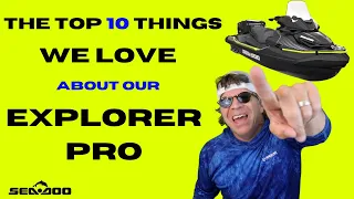 Top 10 Things We Love About Our Sea Doo Explorer Pro