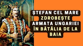 Ștefan cel Mare zdrobește armata Ungariei în bătălia de la Baia
