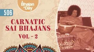 506 - Carnatic Sai Bhajans Vol - 2 | Sri Sathya Sai Bhajans