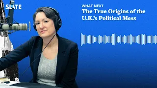 The True Origins of the U.K.’s Political Mess | What Next | Daily News and Analysis Podcast