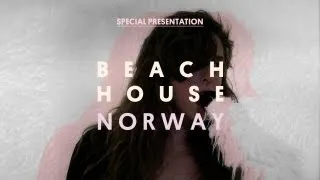 Beach House - Norway - Special Presentation