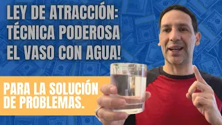 TÉCNICA PODEROSA, EL VASO DE AGUA, Ley de Atracción: