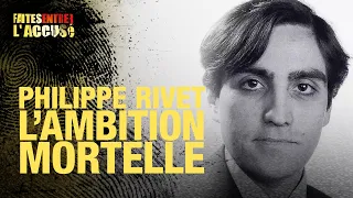 Faites entrer l'accusé : Philippe Rivet, l'ambition mortelle