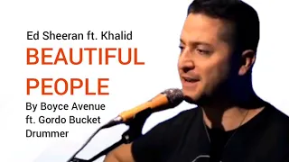 Ed Sheeran ft. Khalid - Beautiful People (Lyrics) By Boyce Avenue ft. Gordo Bucket Drummer Cover