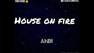 HOUSE ON FIRE (FULL LYRICS) - ANDI //Andimitchell tiktok