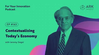 Contextualizing Today’s Economy with Jeremy Siegel