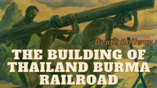 The Building of Thailand Burma Railroad