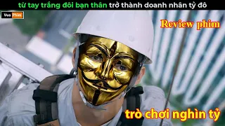 từ Tay Trắng đôi bạn thân  trở thành Doanh nhân Tỷ Đô - Review phim Trò Chơi Nghìn Tỷ