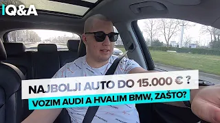 Q&A | NAJBOLJI AUTO DO 15.000 €? ZAŠTO VOZIM AUDI A HVALIM BMW?