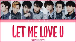 WayV (威神V) - Let me love u (爱不释手) [Han|Rom|Eng]