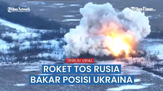 Roket TOS Rusia Membabi Buta Bakar Posisi Tentara Ukraina