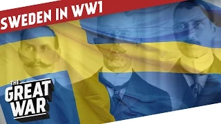 Sweden during World War 1 - Balancing Neutrality I THE GREAT WAR Special