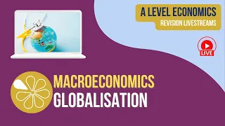 Economics A Level Livestream | Globalisation