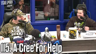 115. A Cree For Help | The Pod