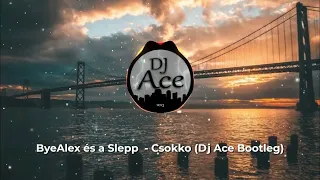 ByeAlex és a Slepp - Csokko (Dj Ace Remix)