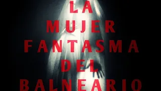 LA MUJER FANTASMA DEL BALNEARIO ■● Episodio completo 46 Extranormal El Origen