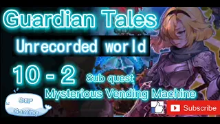 Guardian Tales -​ World 10-2 Sub quest  -  Mysterious Vending Machine -​ Unrecorded world