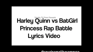 Harley Quinn Vs BatGirl Princess Rap Battle (Lyrics Video)