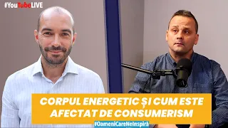 Corpul Energetic și cum este afectat de Consumerism, cu Dr Adrian Cranta
