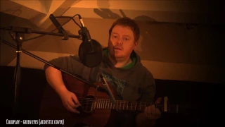 Coldplay - Green Eyes (acoustic cover)