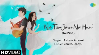 Na Tum Jano Na Hum (ReVibe) | Zenith | Iconyk | Ashwin Adwani | Kaho Naa Pyar Hai