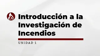 Clase 1 - Introducción a la Investigación de Incendios