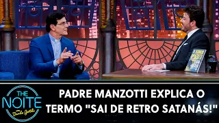 Padre Manzotti explica o termo "Sai de retro satanás!" | The Noite (19/05/21)