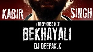 BEKHAYALI | DEEPHOUSE MIX |DJ DEEPAK.K  | KABIR SINGH