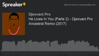 He Lives In You (Parte 2) - Djeovani Pro Ancestral Remix (2017) (made with Spreaker)