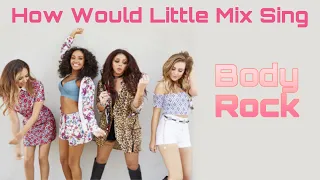 How Would Little Mix Sing Body Rock by Fifth Harmony