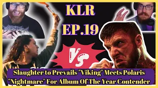 KLR  EP 19 Slaughter to Prevails "Viking" Meets Polaris "Nightmare" For Album Of The Year Contender