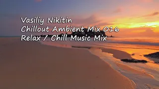 Vasiliy Nikitin - Chillout Ambient Mix 016   (Ambient Music Mix)