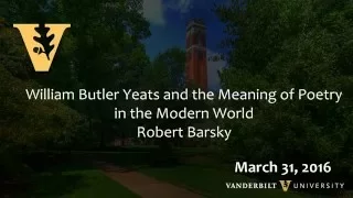 William Butler Yeats and the Meaning of Poetry in the Modern World - 3.31.16