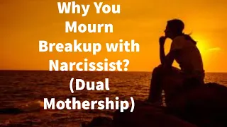 Why You Mourn Breakup with Narcissist? (Dual Mothership)