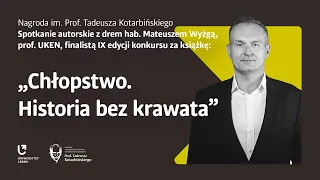 "Chłopstwo. Historia bez krawata" spotkanie z Mateuszem Wyżgą, finalistą Nagrody Kotarbińskiego