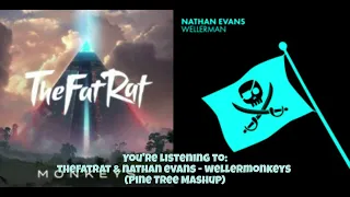 TheFatRat & Nathan Evans - WellerMonkeys (Pine Tree Mashup)