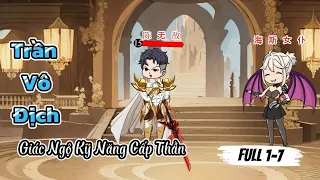 Trần Vô Địch Chơi Game Giác Ngộ Kỹ Năng Cấp Thần | Tập 1 - 7 | Sa Review Official