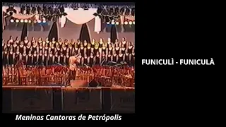 VIVA A MÙSICA ITALIANA - " FUNICULÌ - FUNICULÀ " Meninas Cantoras de Petrópolis