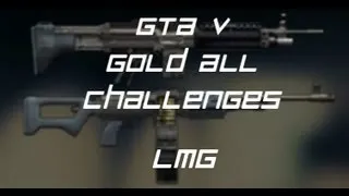 GTA V - Gold Ammu-Nation Challenges LMG