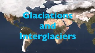 Glaciations and Interglacials