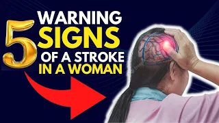 What Are the 5 Warning Signs of a Stroke in a Woman ?