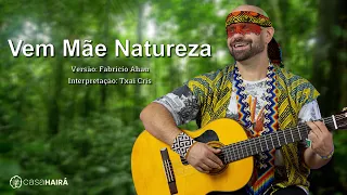 Vem Mãe Natureza - Versão Fabricio Ahau - Txai Cris - Casa Hairá - Ayahuasca