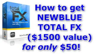How to get NewBlue Total FX ($1500 value) for only $50!